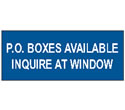 P.O. BOXES AVAILABLE INQUIRE AT WINDOW sign